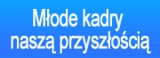 Młode kadry naszą przyszłością